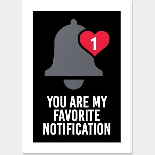 You Are My Favorite Notification Wall Art by andantino